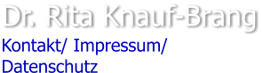 Dr. Rita Knauf-Brang Kontakt/ Impressum/ Datenschutz